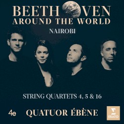 Beethoven Around the World: Nairobi, String Quartets 4, 5 & 16