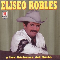 Eliseo Robles y Los Bárbaros del Norte
