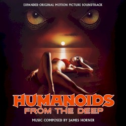 Humanoids From the Deep: Expanded Original Motion Picture Soundtrack
