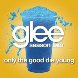 Only the Good Die Young (Glee Cast version)