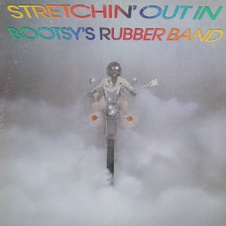 Stretchin’ Out in Bootsy’s Rubber Band