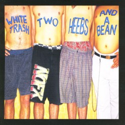 White Trash, Two Heebs and a Bean
