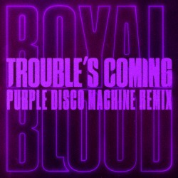 Trouble’s Coming (Purple Disco Machine remix)
