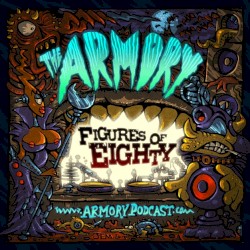 2017-11-16: The Armory Podcast: Figures of Eighty - Episode 181
