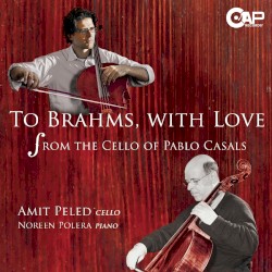 To Brahms, With Love - From the Cello of Pablo Casals