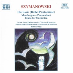 Harnasie (Ballet Pantomime) / Mandragora (Pantomime) / Etude for Orchestra