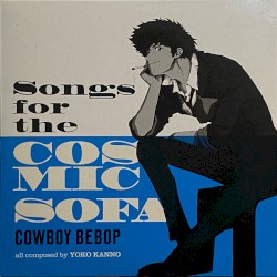 COWBOY BEBOP: Songs for the Cosmic Sofa