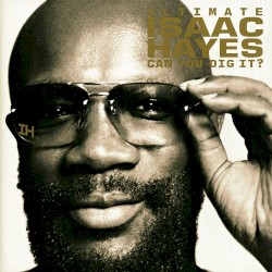 Ultimate Isaac Hayes: Can You Dig It?