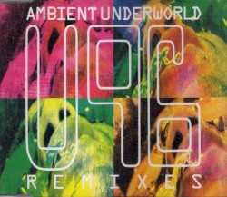Ambient Underworld Remixes