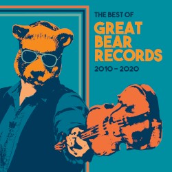 The Best of Great Bear Records: 2010-2020