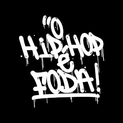 O Hip Hop É Foda (Pt. 1)