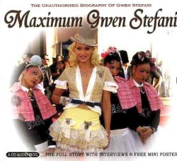 Maximum Gwen Stefani: The Unauthorised Biography of Gwen Stefani