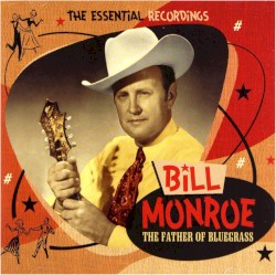 The Father of Bluegrass: The Essential Recordings