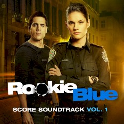 Rookie Blue Soundtrack Volume 1