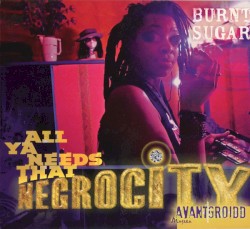 All Ya Needs That Negrocity