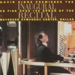 Inaugural Recital: David Higgs premieres the CB Fisk opus 100, organ of the Meyerson Symphony Center, Dallas