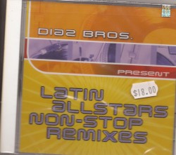 Diaz Bros Present Latin All Stars Non-Stop Remixes
