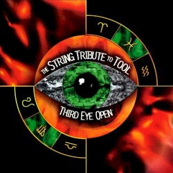 Third Eye Open: The String Quartet Tribute to Tool
