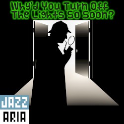 Why'd You Turn Off the Lights So Soon?