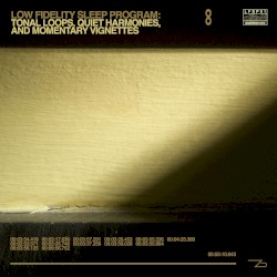Low Fidelity Sleep Program: Tonal Loops, Quiet Harmonies, and Momentary Vignettes