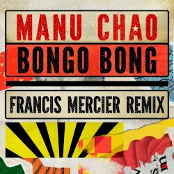 Bongo Bong - Je ne t’aime plus (Francis Mercier remix)