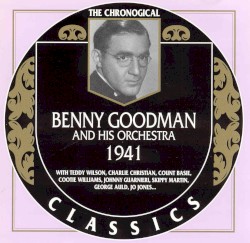 The Chronological Classics: Benny Goodman and His Orchestra 1941
