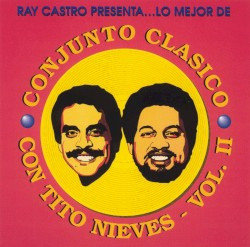 Ray Castro presenta... Lo mejor de Conjunto Clásico con Tito Nieves, vol. II