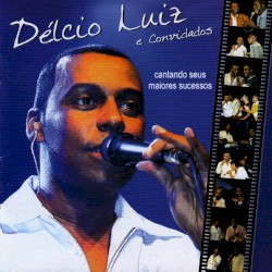 Délcio Luiz e Convidados - o Samba Que Eu Fiz Pra Você (Ao Vivo)