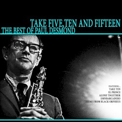 Take Five, Ten and Fifteen - The Best of Paul Desmond