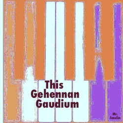 This Gehennan Gaudium