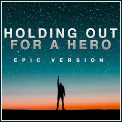 Holding Out for a Hero (Epic Version)