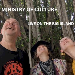 Ministry of Culture: Live on the Big Island