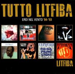 Tutto Litfiba: Eroi nel vento ’84–’93