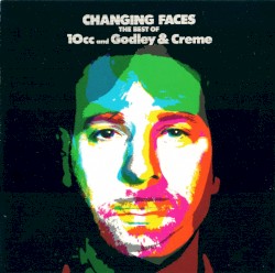 Changing Faces: The Best of 10cc and Godley & Creme
