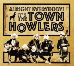 Alright Everybody! It’s the Town Howlers
