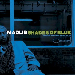Shades of Blue: Madlib Invades Blue Note