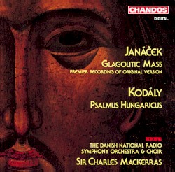 Janáček: Glagolitic Mass / Kodály: Psalmus Hungaricus