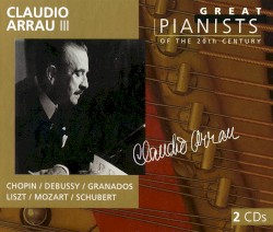 Great Pianists of the 20th Century, Volume 6: Claudio Arrau III