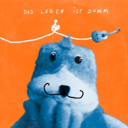 Das Leben ist dumm