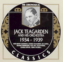 The Chronological Classics: Jack Teagarden and His Orchestra 1934-1939
