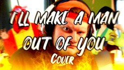 I’ll Make a Man Out of You