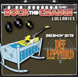 Rock the Cradle Lullabies, Vol. 1: Dreamin’ With Def Leppard