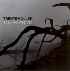 Trentemøller: The Pølar Mix