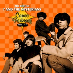 The Best of ? and the Mysterians: Cameo Parkway 1966-1967