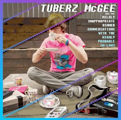 Tuberz McGee and the Mildly Inappropriate Dinner Conversations with the Highly Probable In‐Laws