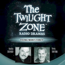 The Twilight Zone Radio Dramas, "Young Man's Fancy"
