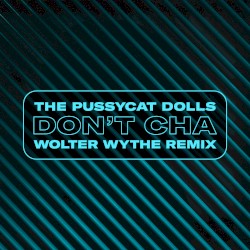 Don’t Cha (Wolter Wythe remix)