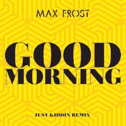 Good Morning (Just Kiddin remix)