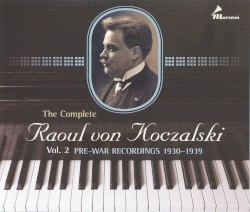The Complete Raoul von Koczalski: Vol. 2 Pre-War Recordings 1930-1939
