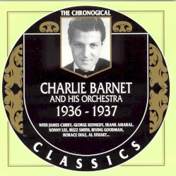 The Chronological Classics: Charlie Barnet and His Orchestra 1936-1937